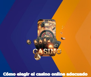Cómo elegir el casino online adecuado