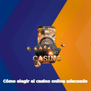 Cómo elegir el casino online adecuado
